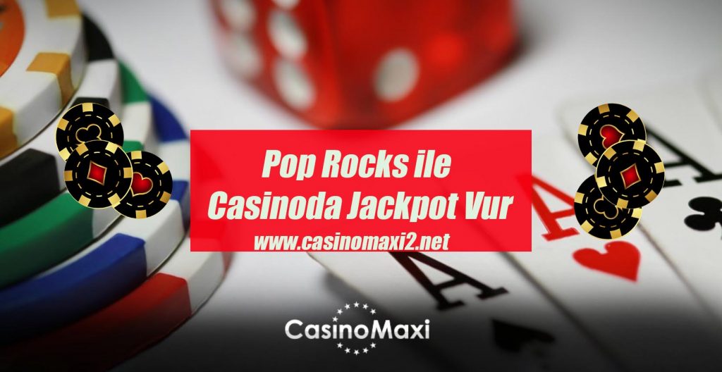 Pop Rocks’la CasinoMaxi’de Jackpot Vur